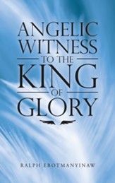 Angelic Witness to the King of Glory