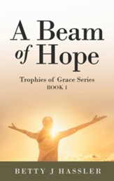 A Beam of Hope: Trophies of Grace Series Book 1