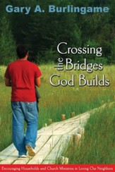 Crossing the Bridges God Builds: Encouraging Households and Church Ministries in Loving Our Neighbors