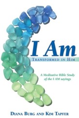 I Am: Transformed in Him: A Meditative Bible Study (All 12 Studies in One Volume)Studies in 1 Vo Edition