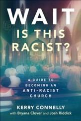 Wait - Is This Racist?: A Guide to Becoming an Anti-racist Church