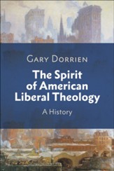 The Spirit of American Liberal Theology: A History