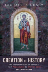 Creation of History: The Transformation of Barnabas from Peacemaker to Warrior Saint, Second Edition