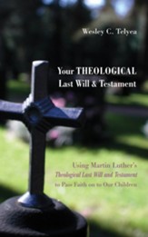 Your Theological Last Will and Testament