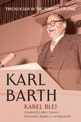 Karl Barth: Theologian in the Tempest of Time