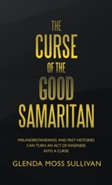 The Curse of the Good Samaritan: Misunderstandings and Past Histories Can Turn an Act of Kindness into a Curse