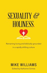 Sexuality & Holiness.: Remaining Loving and Biblically-Grounded in a Rapidly Shifting Culture