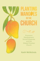 Planting Mangoes in the Church: Economic Development, Social Enterprise, and the Global Christian Church