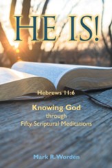 He Is!: Knowing God Through Fifty Scriptural Meditations