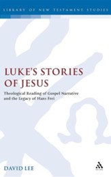 Luke's Stories of Jesus: Theological Reading of Gospel Narrative and the Legacy of Hans Frei