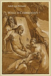 What Is Christianity? (Adolf Harnack, Thomas Bailey Saunders)