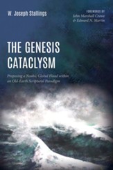 The Genesis Cataclysm: Proposing a  Noahic Global Flood within an Old-Earth Scriptural Paradigm