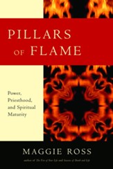 Pillars of Flame: Power, Priesthood, and Spiritual Maturity Special and Rev Edition