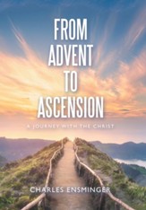 From Advent to Ascension: A Journey with the Christ