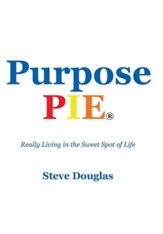Purpose Pie: Really Living in the Sweet Spot of Life