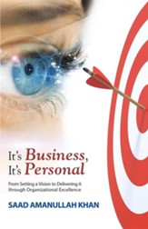 It's Business, It's Personal: From Setting a Vision to Delivering It Through Organizational Excellence