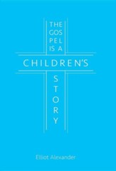 The Gospel Is a Children's Story