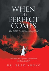 When the Perfect Comes: The Bible's Predictions, Simplified