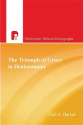 The Triumph of Grace in Deuteronomy: Faithless Israel, Faithful Yahweh in Deuteronomy