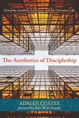 The Aesthetics of Discipleship: Everyday Aesthetic Existence and the Christian Life