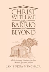 Christ with Me in the Barrio and Beyond: Reflections on a Mexican American Woman's Spiritual Journey
