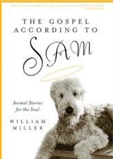 The Gospel According to Sam: Animal Stories for the Soul