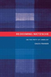 Redeeming Nietzsche: On the Piety of Unbelief