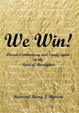 We Win!: Literal Commentary and Study Guide on the Book of Revelation