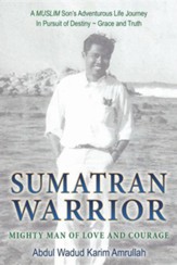 Sumatran Warrior: Mighty Man of Love and Courage