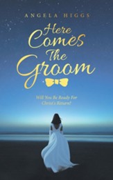 Here Comes the Groom: Will You Be Ready for Christ's Return?