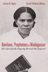 Nenilava, Prophetess of Madagascar: Her Life and the Ongoing Revival She Inspired