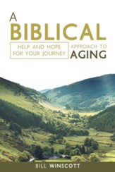 A Biblical Approach to Aging: Help and Hope for Your Journey