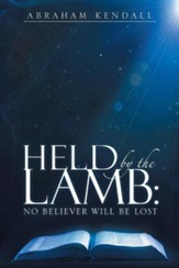 Held by the Lamb: : No Believer Will Be Lost