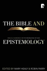 The Bible and Epistemology: Biblical Soundings on the Knowledge of God