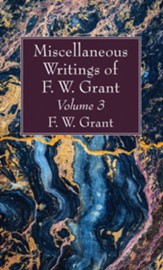 Miscellaneous Writings of F. W. Grant, Volume 3