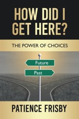 How Did I Get Here?: The Power of Choices