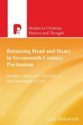 Balancing Head and Heart in Seventeenth Century Puritanism: Stephen Charnock's Doctrine of the Knowledge of God