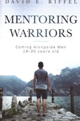 Mentoring Warriors: Coming Alongside men 18-30 years old