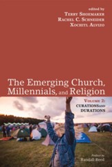 The Emerging Church, Millennials, and Religion: Volume 2: Curations and Durations