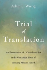 Trial of Translation: An Examination of 1 Corinthians 6:9 in the Vernacular Bibles of the Early Modern Period