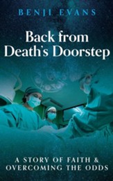 Back from Death's Doorstep: A story of faith and overcoming the odds