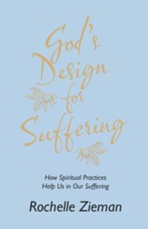 God's Design for Suffering: How Spiritual Practices Help Us in Our Suffering
