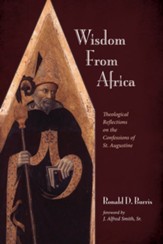 Wisdom From Africa: Theological Reflections on the Confessions of St. Augustine