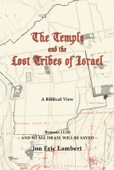 The Temple and the Lost Tribes of Israel: A Biblical View