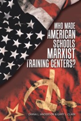Who Made American Schools Marxist Training Centers?