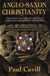 Anglo-Saxon Christianity: Exploring the Earliest Roots of Christian Spirituality in England