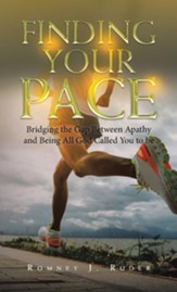 Finding Your Pace: Bridging the Gap Between Apathy and Being All God Called You to Be