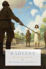 Radiant: Fifty Remarkable Women in Church History