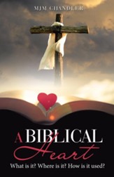 A Biblical Heart: What Is It? Where Is It? How Is It Used?