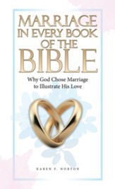 Marriage in Every Book of the Bible: Why God Chose Marriage to Illustrate His Love
